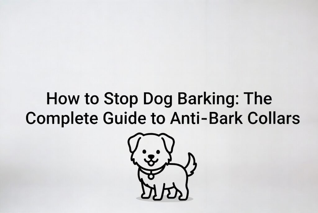 How to Stop Dog Barking: The Complete Guide to Anti-Bark Collars